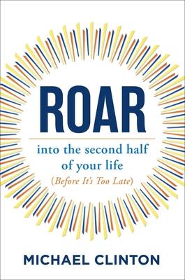 Roar : Into the Second Half of Your Life (Before It's Too Late) - MPHOnline.com