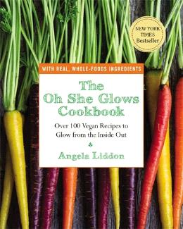 The Oh She Glows Cookbook: Over 100 Vegan Recipes to Glow from the Inside Out - MPHOnline.com