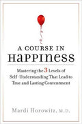 A Course in Happiness: Mastering the 3 Levels of Self-Understanding That Lead to True and Lasting Contentment - MPHOnline.com