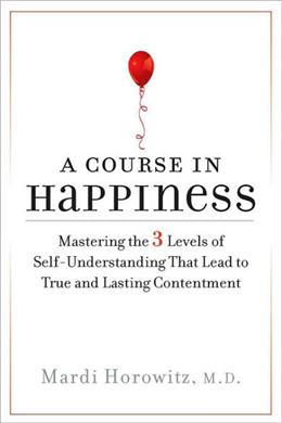 A Course in Happiness: Mastering the 3 Levels of Self-Understanding That Lead to True and Lasting Contentment - MPHOnline.com