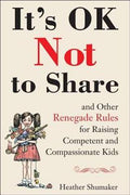 It's OK Not to Share and Other Renegade Rules for Raising Competent and Compassionate Kids - MPHOnline.com