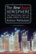 The New Asian Hemisphere: The Irresistible Shift of Global Power to the East - MPHOnline.com