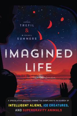 Imagined Life : A Speculative Scientific Journey Among the Exoplanets in Search of Intelligent Aliens, Ice Creatures, and Supergravity Animals - MPHOnline.com