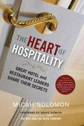 The Heart of Hospitality : Great Hotel and Restaurant Leaders Share Their Secrets - MPHOnline.com