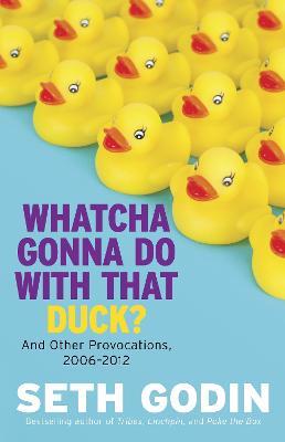 Whatcha Gonna Do With That Duck : And Other Provocations - MPHOnline.com