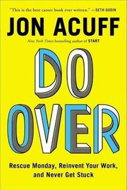 Do Over: Rescue Monday, Reinvent Your Work, and Never Get Stuck - MPHOnline.com