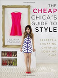 The Cheap Chica's Guide to Style: Secrets to Shopping Cheap and Looking Chic - MPHOnline.com