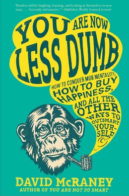 You Are Now Less Dumb: How To Conquer Mob Mentality, How To Buy Happiness And All The Other Ways To Outsmart Yourself - MPHOnline.com