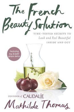 The French Beauty Solution: Time-Tested Secrets To Look And Feel Beautiful Inside And Out - MPHOnline.com