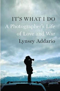 It's What I Do: A Photographer's Life of Love and War - MPHOnline.com