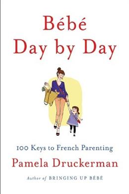 Bebe Day by Day: 100 Keys to French Parenting - MPHOnline.com