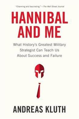 Hannibal and Me: What History's Greatest Military Strategist Can Teach Us About Success and Failure - MPHOnline.com