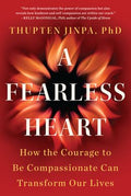 A Fearless Heart: How the Courage to Be Compassionate Can Transform Our Lives - MPHOnline.com