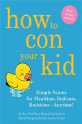 How to Con Your Kid: Simple Scams for Mealtime, Bedtime, Bathtime--Anytime! - MPHOnline.com