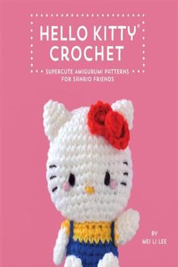 Hello Kitty Crochet: Supercute Amigurumi Patterns for Sanrio Friends - MPHOnline.com