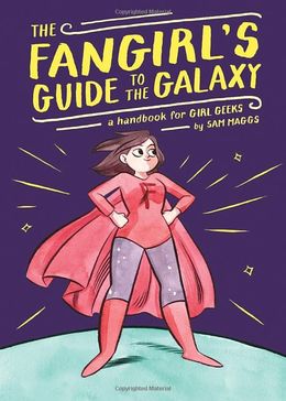 The Fangirl's Guide to the Galaxy: A Handbook for Girl Geeks - MPHOnline.com