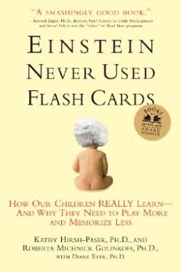 Einstein Never Used Flashcards: How Our Children Really Learn--And Why They Need to Play More and Memorize Less - MPHOnline.com