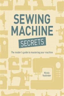 Sewing Machine Secrets: The Insider's Guide to Mastering Your Machine - MPHOnline.com