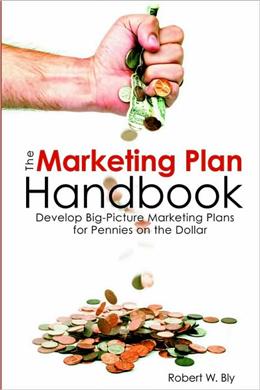 Marketing Plan Handbook: Develop Big Picture Marketing Plans for Pennies on the Dollar - MPHOnline.com