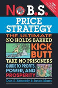 No B.S. Price Strategy: The Ultimate No Holds Barred Kick Butt Take No Prisoner Guide to Profits, Power, and Prosperity - MPHOnline.com