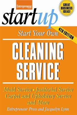 Start Your Own Cleaning Service: Maid Service, Janitorial Service, Carpet and Upholstery Service, and More, 4E - MPHOnline.com