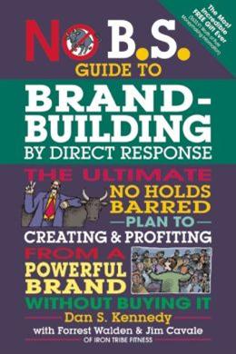 No B.S. Guide to Brand-Building by Direct Response - MPHOnline.com