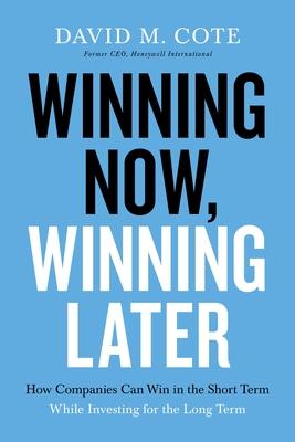 Winning Now, Winning Later : How Companies Can Succeed in the Short Term While Investing for the Long Term - MPHOnline.com