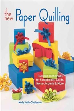 The New Paper Quilling: Creative Techniques for Scrapbooks, Cards, Home Accents & More - MPHOnline.com