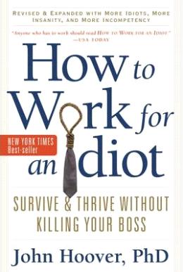 How to Work for an Idiot : Survive & Thrive without Killing Your Boss - MPHOnline.com