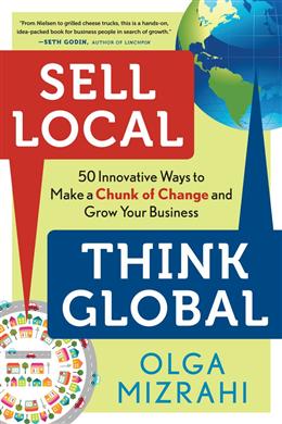 Sell Local Think Global: 50 Innovative Ways to Make a Chunk of Change and Grow Your Business - MPHOnline.com