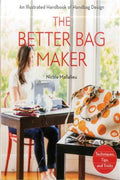 The Better Bag Maker: An Illustrated Handbook of Handbag Design Techniques, Tips, and Tricks - MPHOnline.com