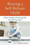 Raising a Self-Reliant Child: A Back-to-Basics Parenting Plan from Birth to Age 6 - MPHOnline.com