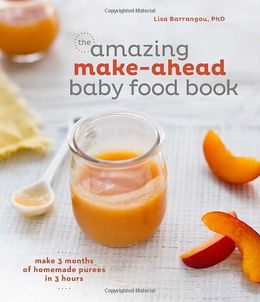 The Amazing Make-Ahead Baby Food Book: Make 3 Months of Homemade Purees in 3 Hours - MPHOnline.com