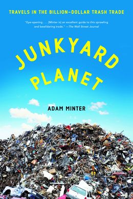 Junkyard Planet: Travels in the Billion-Dollar Trash Trade - MPHOnline.com