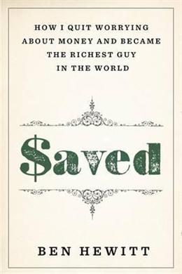 Saved: How I Quit Worrying About Money and Became the Richest Guy in the World - MPHOnline.com