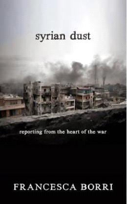 Syrian Dust: Reporting From The Heart Of The War - MPHOnline.com