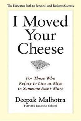 I Moved Your Cheese: For Those Who Refuse to Live as Mice in Someone Else's Maze - MPHOnline.com