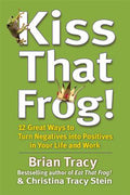 Kiss That Frog!: 12 Great Ways to Turn Negatives into Positives in Your Life and Work - MPHOnline.com