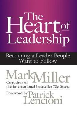 The Heart of Leadership: Becoming a Leader People Want to Follow - MPHOnline.com