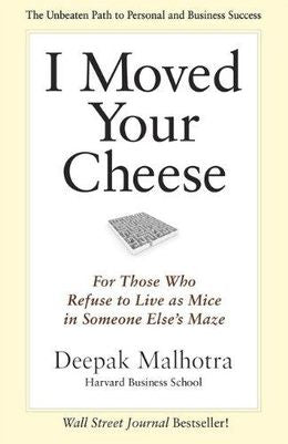 I Moved Your Cheese: For Those Who Refuse to Live as Mice in Someone Else's Maze - MPHOnline.com