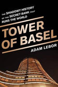 Tower of Basel: The Shadowy History of the Secret Bank that Runs the World - MPHOnline.com
