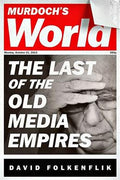 Murdoch's World: The Last of the Old Media Empires - MPHOnline.com