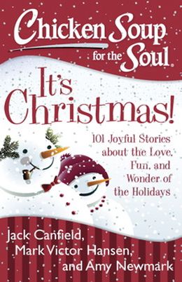 Chicken Soup for the Soul: It's Christmas!: 101 Joyful Stories about the Love, Fun, and Wonder of the Holidays - MPHOnline.com