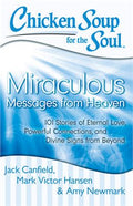 Chicken Soup for the Soul: Miraculous Messages from Heaven: 101 Stories of Eternal Love, Powerful Connections, and Divine Signs from Beyond - MPHOnline.com