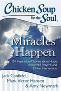 Chicken Soup for the Soul: Miracles Happen: 101 Inspirational Stories about Hope, Answered Prayers, and Divine Intervention - MPHOnline.com