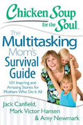 Chicken Soup for the Soul: The Multitasking Mom's Survival Guide: 101 Inspiring and Amusing Stories for Mothers Who Do It All - MPHOnline.com