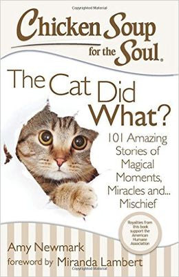 Chicken Soup for the Soul: The Cat Did What?: 101 Amazing Stories of Magical Moments, Miracles and... Mischief - MPHOnline.com