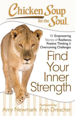 Chicken Soup for the Soul: Find Your Inner Strength: 101 Empowering Stories of Resilience, Positive Thinking, and Overcoming Challenges - MPHOnline.com