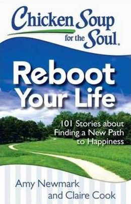 Chicken Soup for the Soul: Reboot Your Life: 101 Stories about Finding a New Path to Happiness - MPHOnline.com