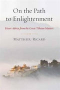 On the Path to Enlightenment: Heart Advice from the Great Tibetan Masters - MPHOnline.com